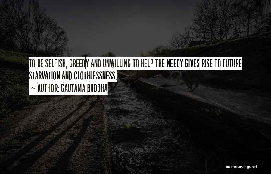 Gautama Buddha Quotes: To Be Selfish, Greedy And Unwilling To Help The Needy Gives Rise To Future Starvation And Clothlessness.