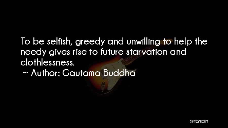 Gautama Buddha Quotes: To Be Selfish, Greedy And Unwilling To Help The Needy Gives Rise To Future Starvation And Clothlessness.