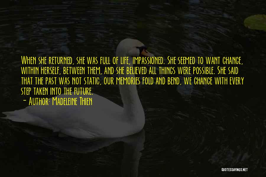 Madeleine Thien Quotes: When She Returned, She Was Full Of Life, Impassioned. She Seemed To Want Change, Within Herself, Between Them, And She