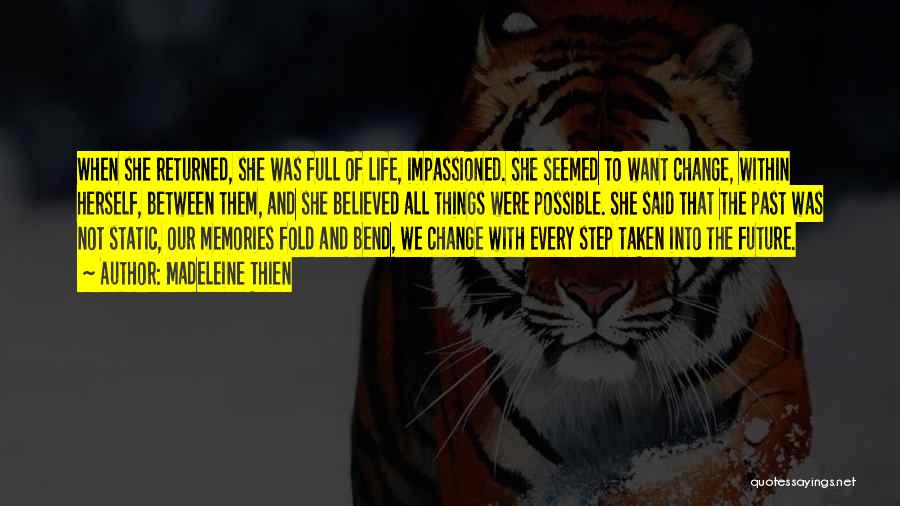 Madeleine Thien Quotes: When She Returned, She Was Full Of Life, Impassioned. She Seemed To Want Change, Within Herself, Between Them, And She