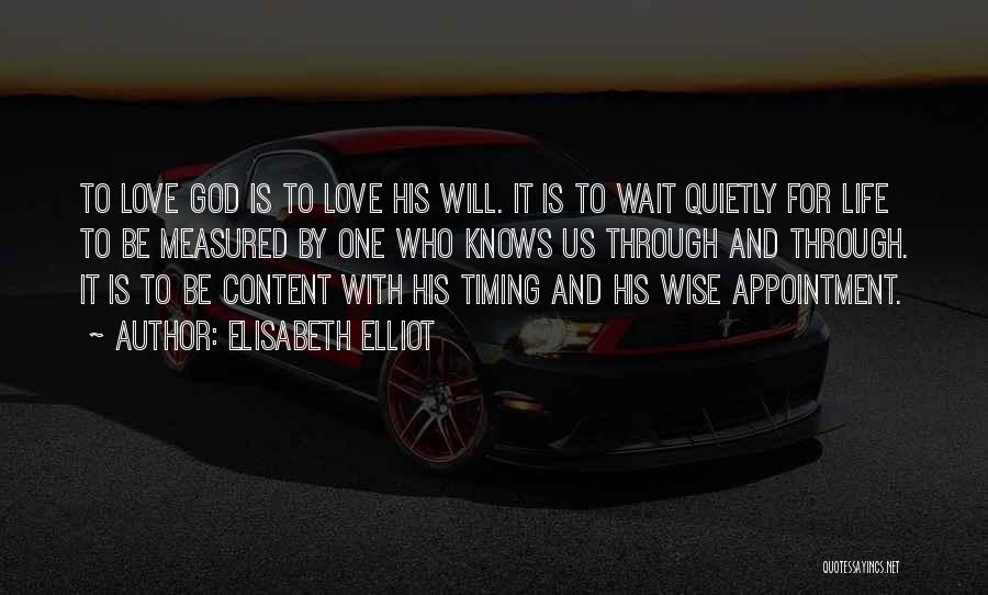 Elisabeth Elliot Quotes: To Love God Is To Love His Will. It Is To Wait Quietly For Life To Be Measured By One