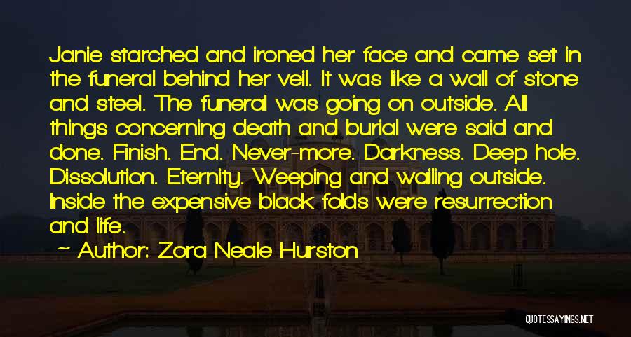 Zora Neale Hurston Quotes: Janie Starched And Ironed Her Face And Came Set In The Funeral Behind Her Veil. It Was Like A Wall