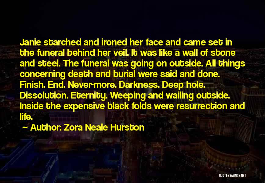 Zora Neale Hurston Quotes: Janie Starched And Ironed Her Face And Came Set In The Funeral Behind Her Veil. It Was Like A Wall