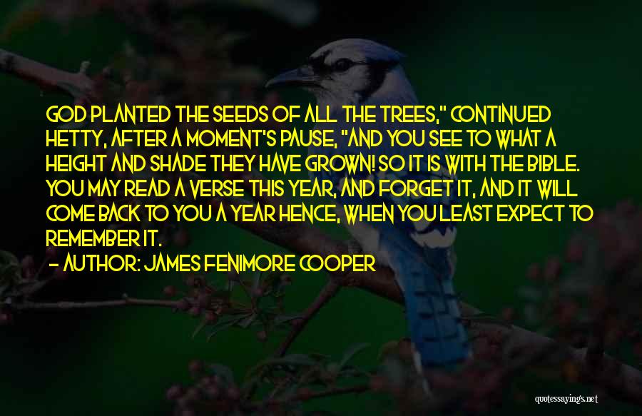 James Fenimore Cooper Quotes: God Planted The Seeds Of All The Trees, Continued Hetty, After A Moment's Pause, And You See To What A