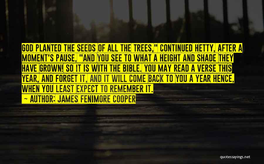 James Fenimore Cooper Quotes: God Planted The Seeds Of All The Trees, Continued Hetty, After A Moment's Pause, And You See To What A