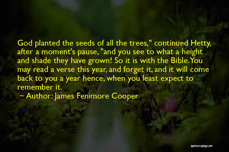 James Fenimore Cooper Quotes: God Planted The Seeds Of All The Trees, Continued Hetty, After A Moment's Pause, And You See To What A