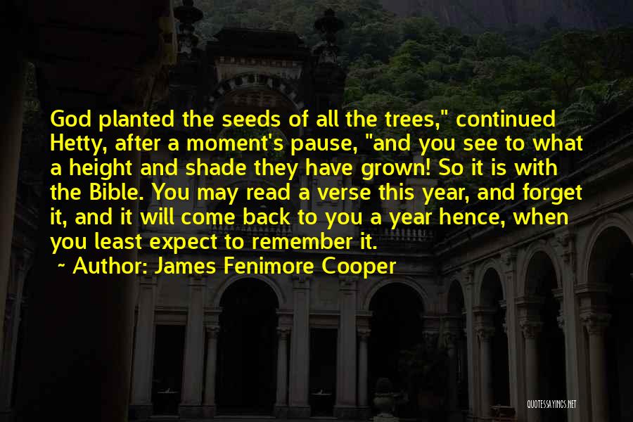 James Fenimore Cooper Quotes: God Planted The Seeds Of All The Trees, Continued Hetty, After A Moment's Pause, And You See To What A