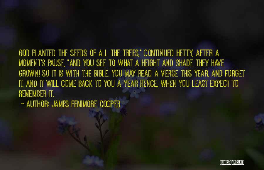 James Fenimore Cooper Quotes: God Planted The Seeds Of All The Trees, Continued Hetty, After A Moment's Pause, And You See To What A