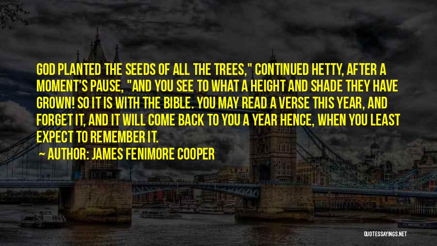 James Fenimore Cooper Quotes: God Planted The Seeds Of All The Trees, Continued Hetty, After A Moment's Pause, And You See To What A