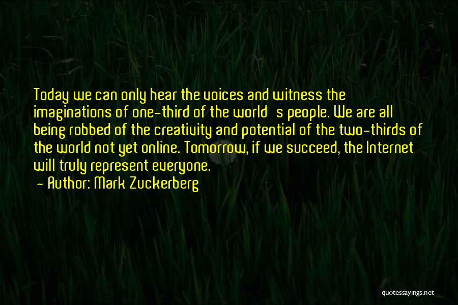 Mark Zuckerberg Quotes: Today We Can Only Hear The Voices And Witness The Imaginations Of One-third Of The World's People. We Are All