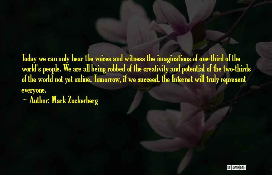 Mark Zuckerberg Quotes: Today We Can Only Hear The Voices And Witness The Imaginations Of One-third Of The World's People. We Are All