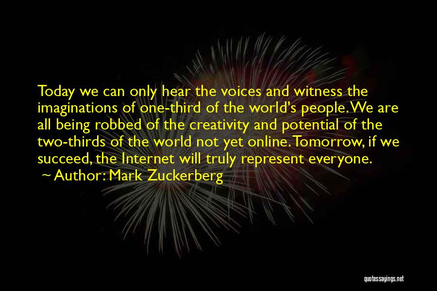 Mark Zuckerberg Quotes: Today We Can Only Hear The Voices And Witness The Imaginations Of One-third Of The World's People. We Are All