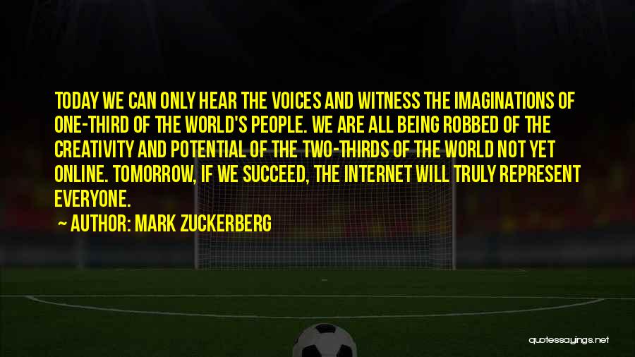 Mark Zuckerberg Quotes: Today We Can Only Hear The Voices And Witness The Imaginations Of One-third Of The World's People. We Are All