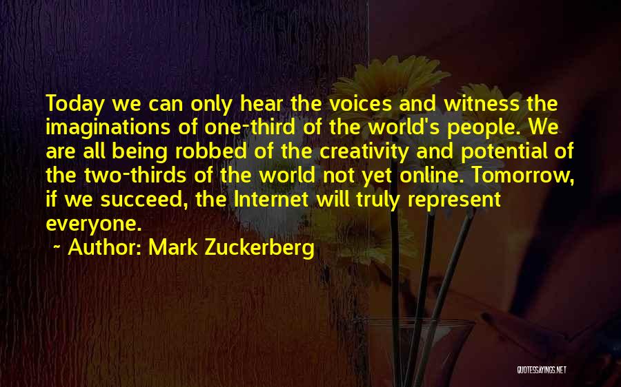 Mark Zuckerberg Quotes: Today We Can Only Hear The Voices And Witness The Imaginations Of One-third Of The World's People. We Are All