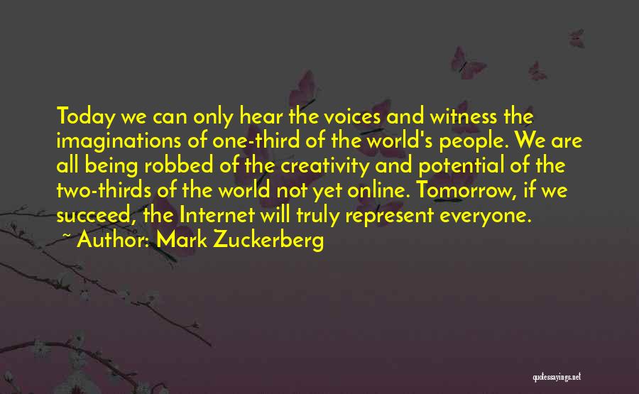 Mark Zuckerberg Quotes: Today We Can Only Hear The Voices And Witness The Imaginations Of One-third Of The World's People. We Are All