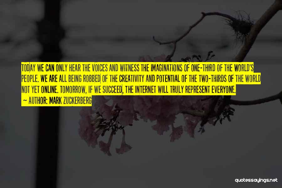 Mark Zuckerberg Quotes: Today We Can Only Hear The Voices And Witness The Imaginations Of One-third Of The World's People. We Are All