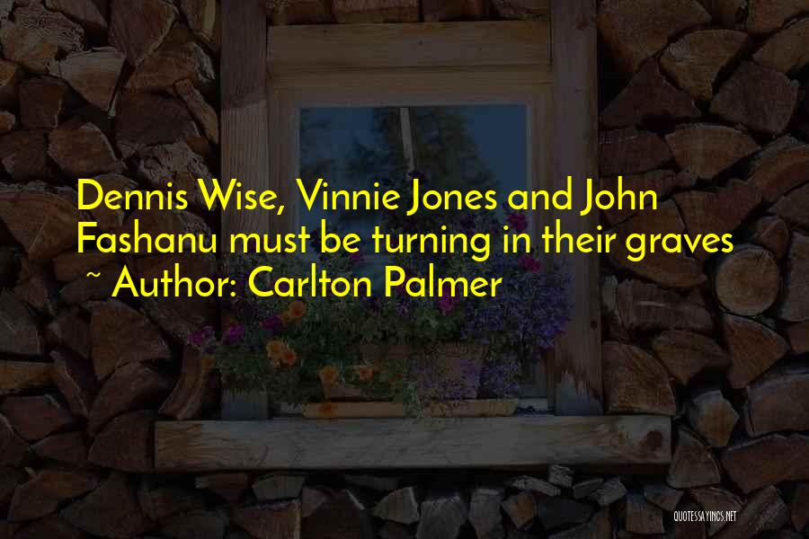Carlton Palmer Quotes: Dennis Wise, Vinnie Jones And John Fashanu Must Be Turning In Their Graves