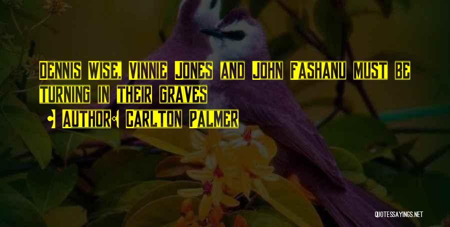 Carlton Palmer Quotes: Dennis Wise, Vinnie Jones And John Fashanu Must Be Turning In Their Graves