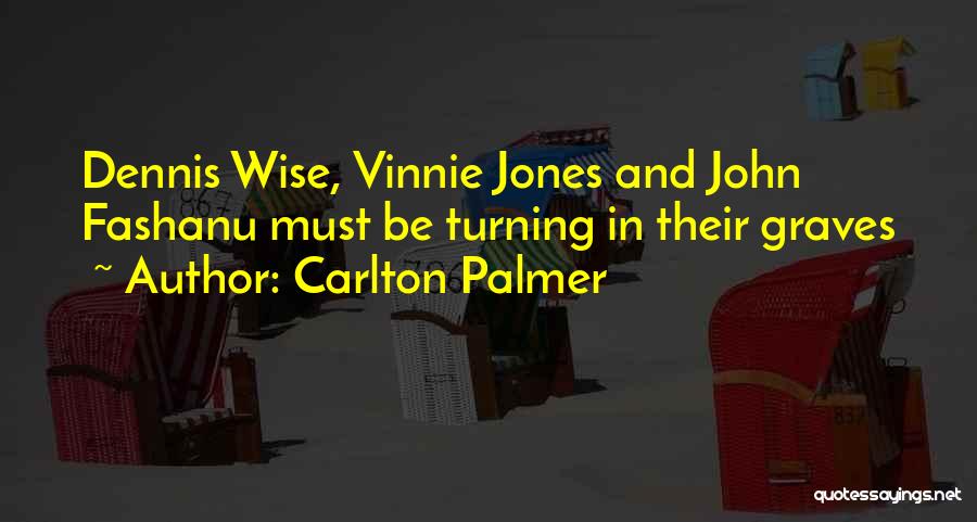 Carlton Palmer Quotes: Dennis Wise, Vinnie Jones And John Fashanu Must Be Turning In Their Graves