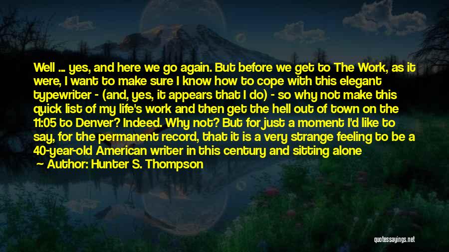 Hunter S. Thompson Quotes: Well ... Yes, And Here We Go Again. But Before We Get To The Work, As It Were, I Want