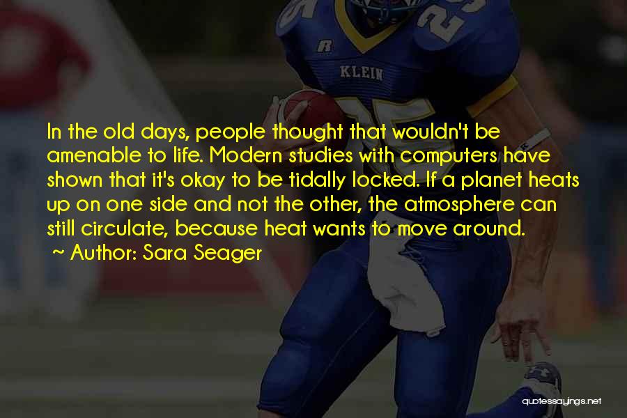 Sara Seager Quotes: In The Old Days, People Thought That Wouldn't Be Amenable To Life. Modern Studies With Computers Have Shown That It's