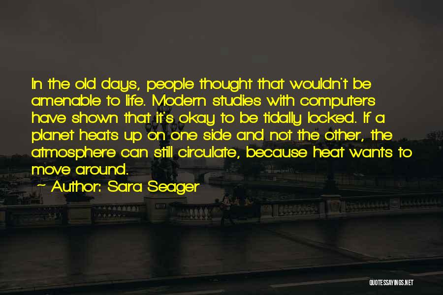 Sara Seager Quotes: In The Old Days, People Thought That Wouldn't Be Amenable To Life. Modern Studies With Computers Have Shown That It's