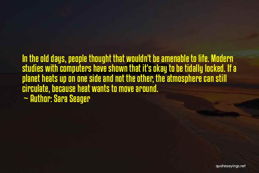 Sara Seager Quotes: In The Old Days, People Thought That Wouldn't Be Amenable To Life. Modern Studies With Computers Have Shown That It's