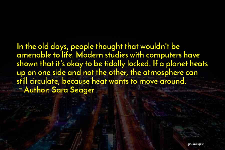 Sara Seager Quotes: In The Old Days, People Thought That Wouldn't Be Amenable To Life. Modern Studies With Computers Have Shown That It's