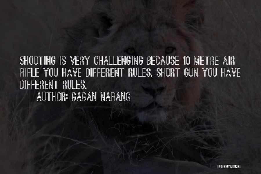 Gagan Narang Quotes: Shooting Is Very Challenging Because 10 Metre Air Rifle You Have Different Rules, Short Gun You Have Different Rules.