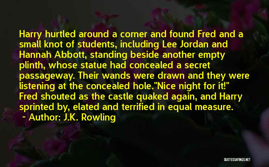 J.K. Rowling Quotes: Harry Hurtled Around A Corner And Found Fred And A Small Knot Of Students, Including Lee Jordan And Hannah Abbott,