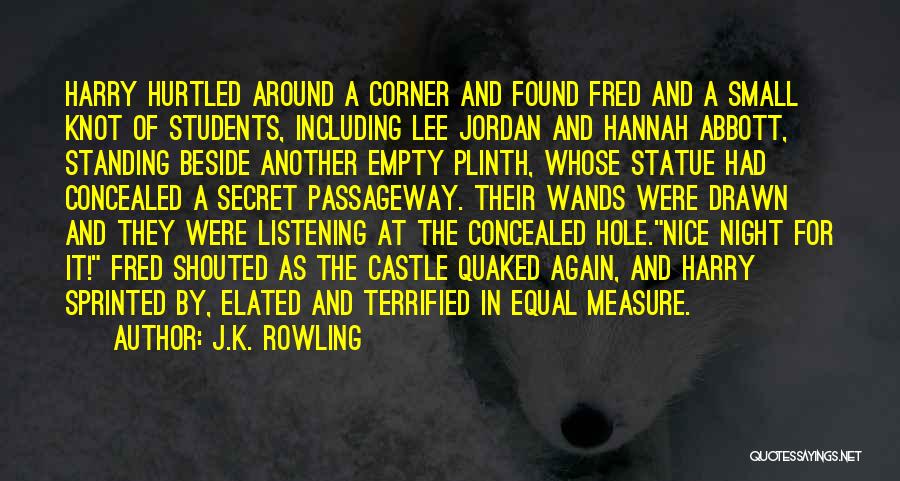 J.K. Rowling Quotes: Harry Hurtled Around A Corner And Found Fred And A Small Knot Of Students, Including Lee Jordan And Hannah Abbott,