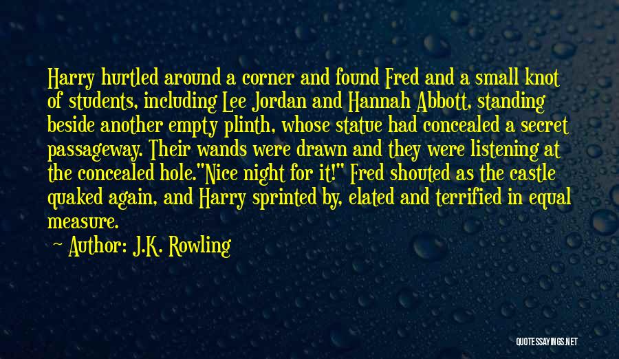 J.K. Rowling Quotes: Harry Hurtled Around A Corner And Found Fred And A Small Knot Of Students, Including Lee Jordan And Hannah Abbott,