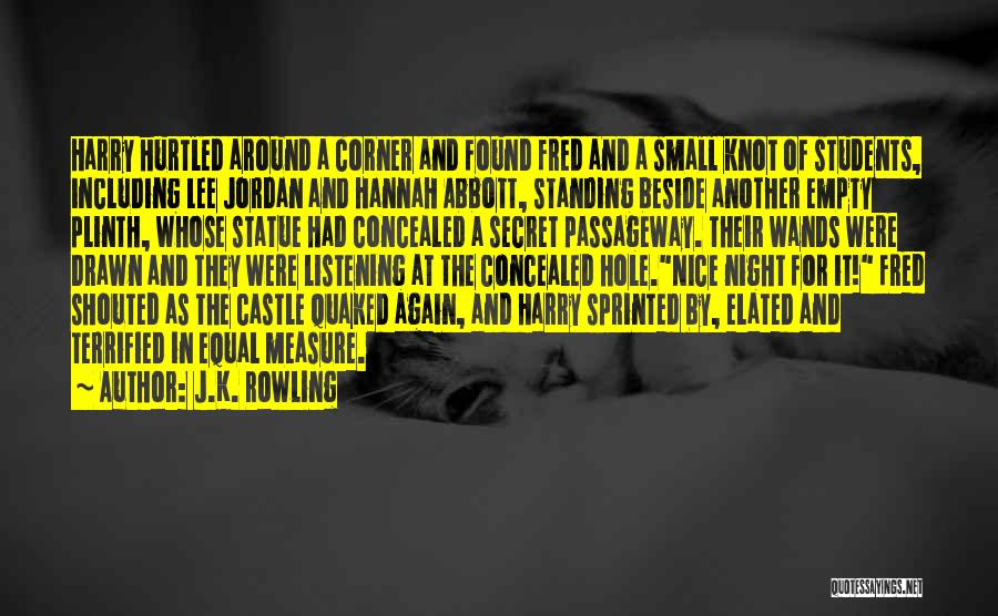 J.K. Rowling Quotes: Harry Hurtled Around A Corner And Found Fred And A Small Knot Of Students, Including Lee Jordan And Hannah Abbott,