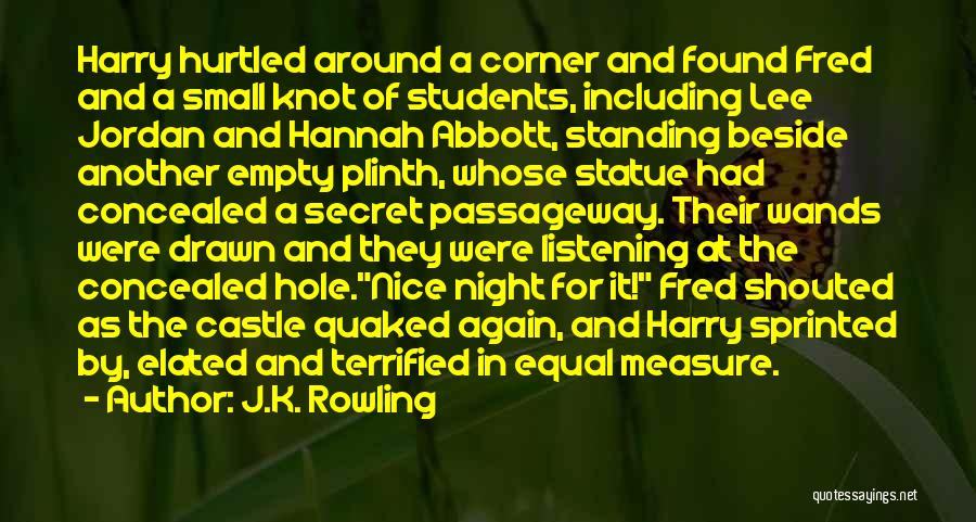 J.K. Rowling Quotes: Harry Hurtled Around A Corner And Found Fred And A Small Knot Of Students, Including Lee Jordan And Hannah Abbott,