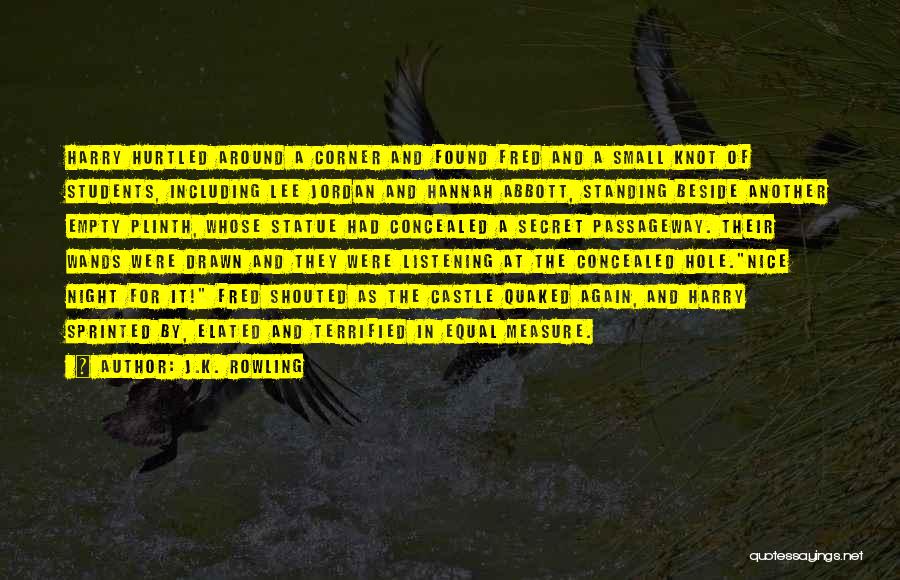 J.K. Rowling Quotes: Harry Hurtled Around A Corner And Found Fred And A Small Knot Of Students, Including Lee Jordan And Hannah Abbott,