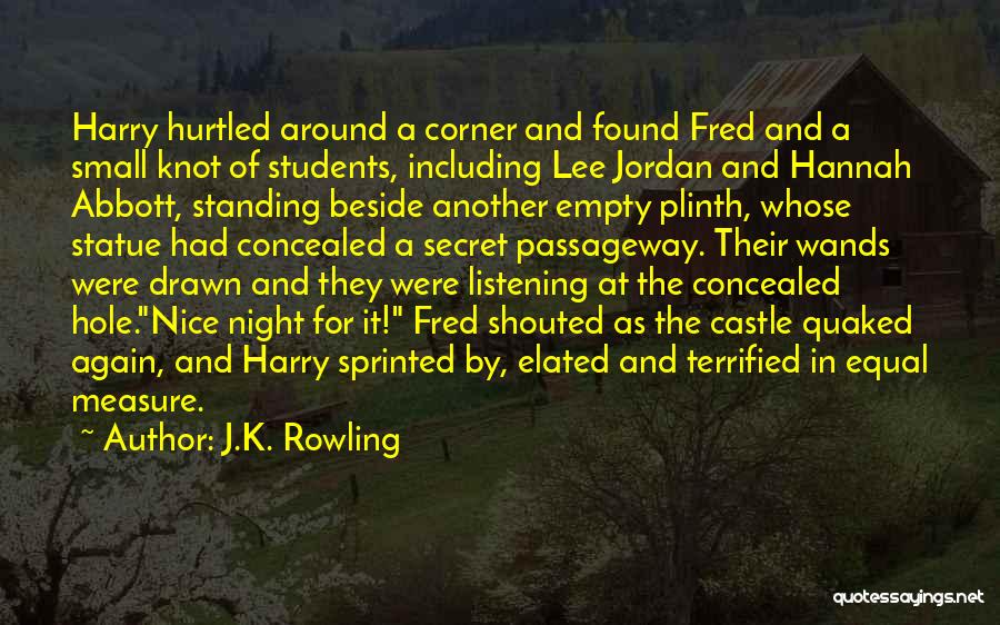 J.K. Rowling Quotes: Harry Hurtled Around A Corner And Found Fred And A Small Knot Of Students, Including Lee Jordan And Hannah Abbott,