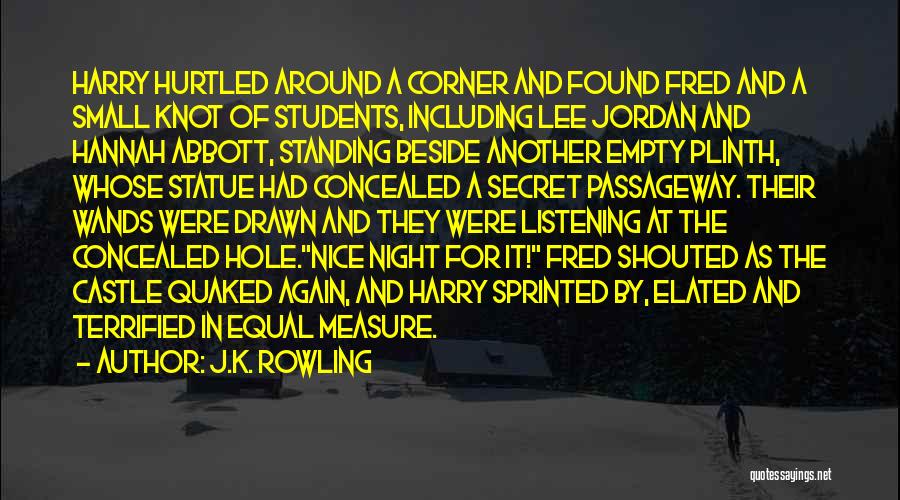 J.K. Rowling Quotes: Harry Hurtled Around A Corner And Found Fred And A Small Knot Of Students, Including Lee Jordan And Hannah Abbott,