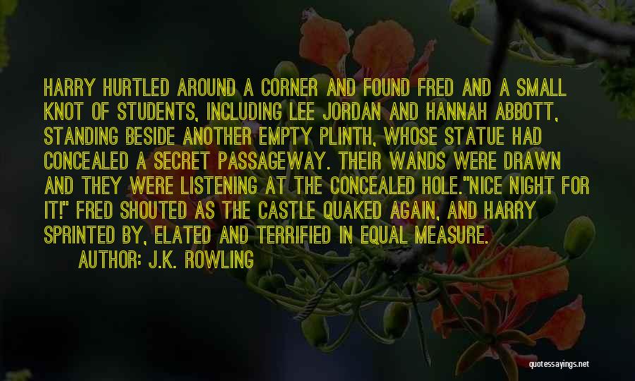J.K. Rowling Quotes: Harry Hurtled Around A Corner And Found Fred And A Small Knot Of Students, Including Lee Jordan And Hannah Abbott,