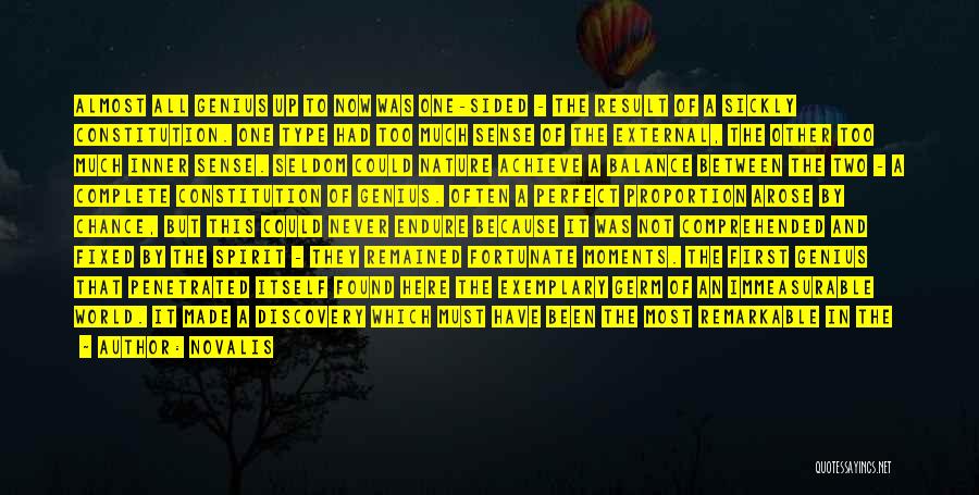 Novalis Quotes: Almost All Genius Up To Now Was One-sided - The Result Of A Sickly Constitution. One Type Had Too Much