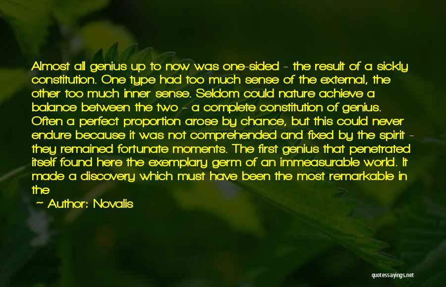 Novalis Quotes: Almost All Genius Up To Now Was One-sided - The Result Of A Sickly Constitution. One Type Had Too Much
