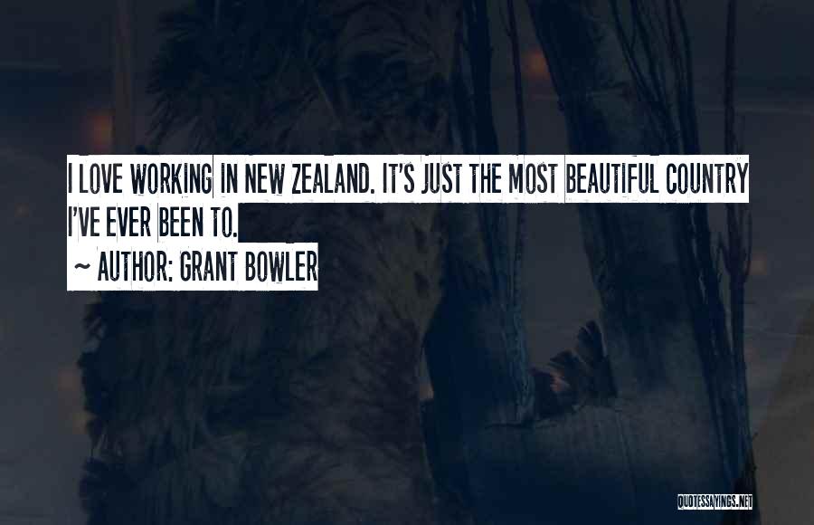 Grant Bowler Quotes: I Love Working In New Zealand. It's Just The Most Beautiful Country I've Ever Been To.