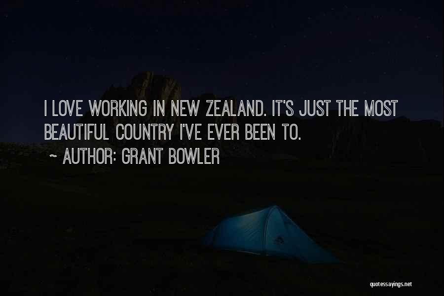 Grant Bowler Quotes: I Love Working In New Zealand. It's Just The Most Beautiful Country I've Ever Been To.