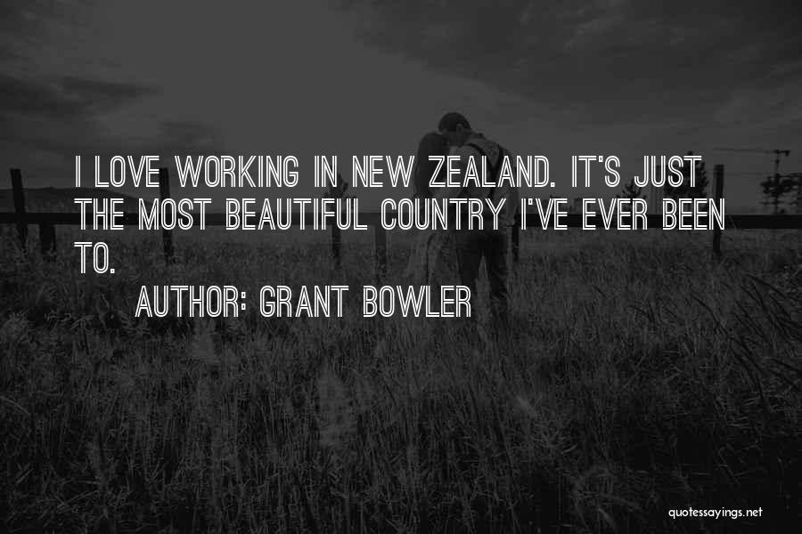 Grant Bowler Quotes: I Love Working In New Zealand. It's Just The Most Beautiful Country I've Ever Been To.