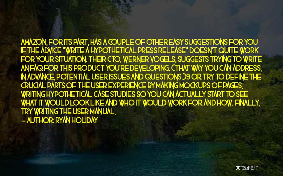 Ryan Holiday Quotes: Amazon, For Its Part, Has A Couple Of Other Easy Suggestions For You If The Advice Write A Hypothetical Press