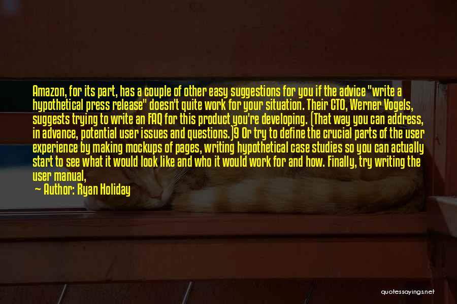 Ryan Holiday Quotes: Amazon, For Its Part, Has A Couple Of Other Easy Suggestions For You If The Advice Write A Hypothetical Press