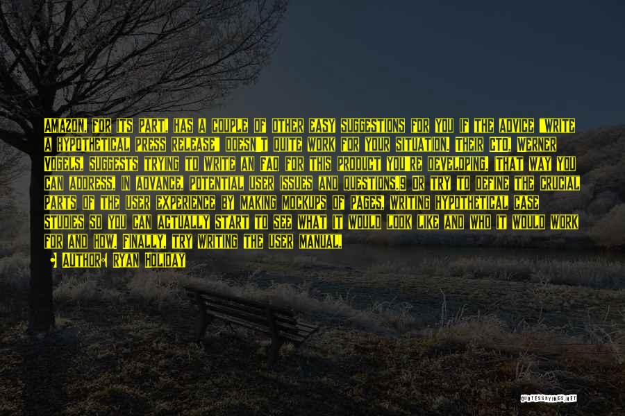 Ryan Holiday Quotes: Amazon, For Its Part, Has A Couple Of Other Easy Suggestions For You If The Advice Write A Hypothetical Press