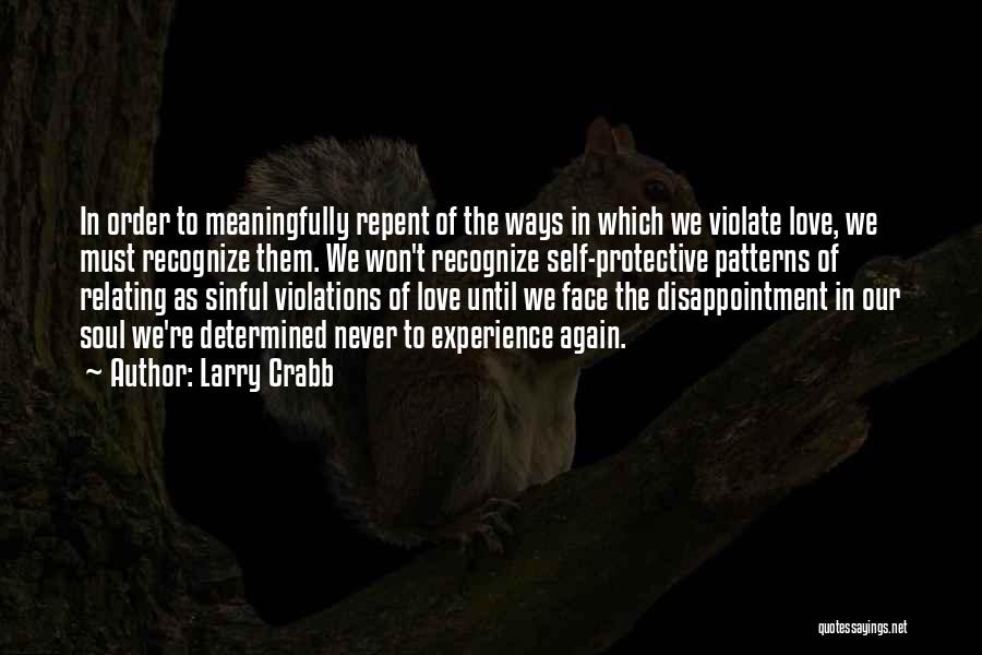 Larry Crabb Quotes: In Order To Meaningfully Repent Of The Ways In Which We Violate Love, We Must Recognize Them. We Won't Recognize