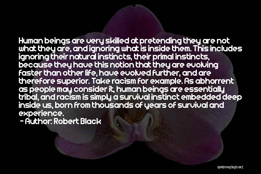 Robert Black Quotes: Human Beings Are Very Skilled At Pretending They Are Not What They Are, And Ignoring What Is Inside Them. This