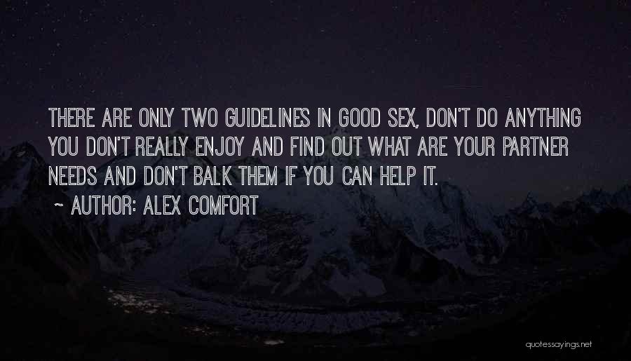 Alex Comfort Quotes: There Are Only Two Guidelines In Good Sex, Don't Do Anything You Don't Really Enjoy And Find Out What Are