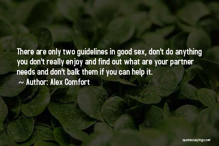 Alex Comfort Quotes: There Are Only Two Guidelines In Good Sex, Don't Do Anything You Don't Really Enjoy And Find Out What Are